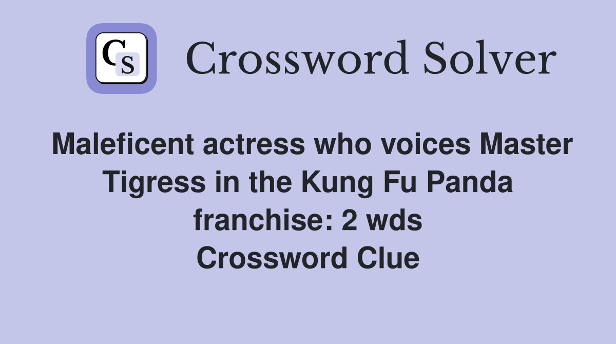 Maleficent actress who voices Master Tigress in the Kung Fu Panda